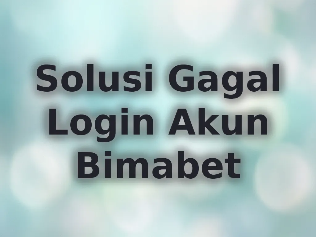 Solusi Gagal Login Akun Bimabet