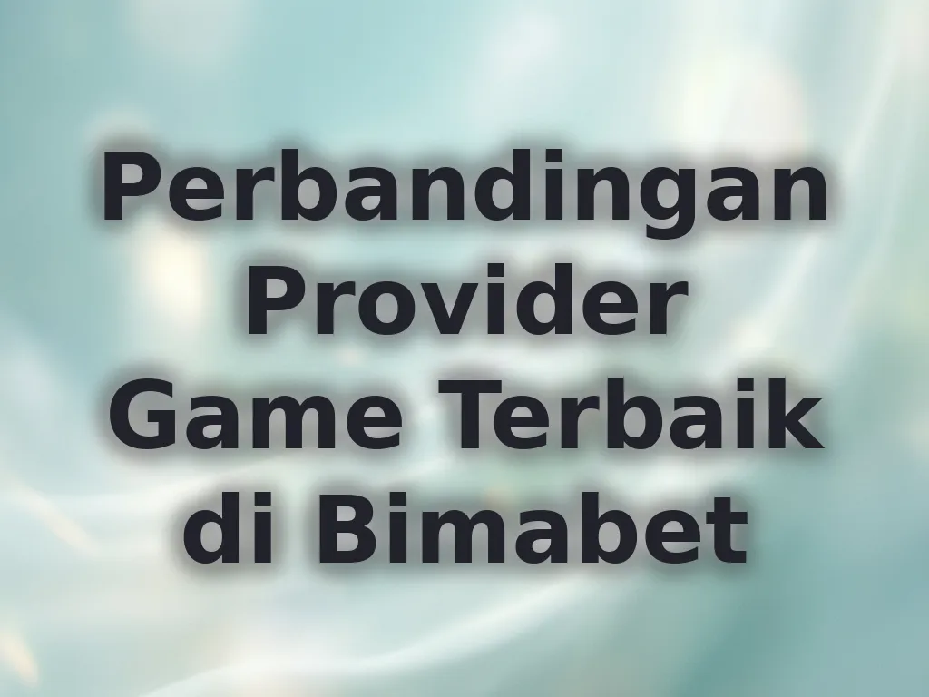 Perbandingan Provider Game Terbaik di Bimabet