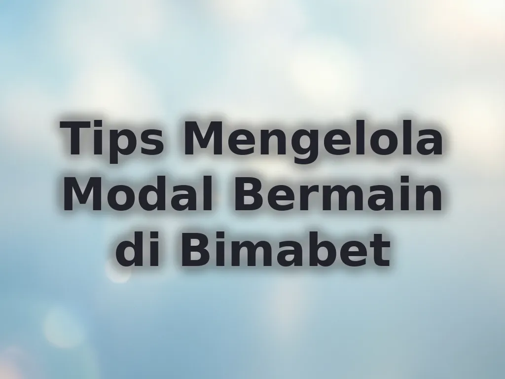 Tips Mengelola Modal Bermain di Bimabet