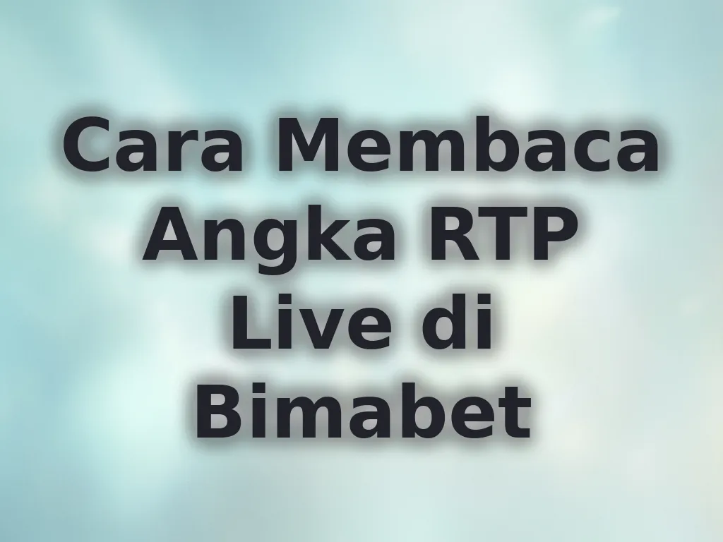 Cara Membaca Angka RTP Live di Bimabet